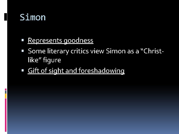 Simon Represents goodness Some literary critics view Simon as a “Christlike” figure Gift of