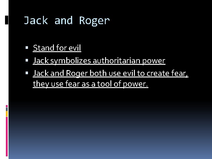 Jack and Roger Stand for evil Jack symbolizes authoritarian power Jack and Roger both