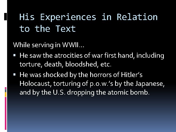 His Experiences in Relation to the Text While serving in WWII… He saw the