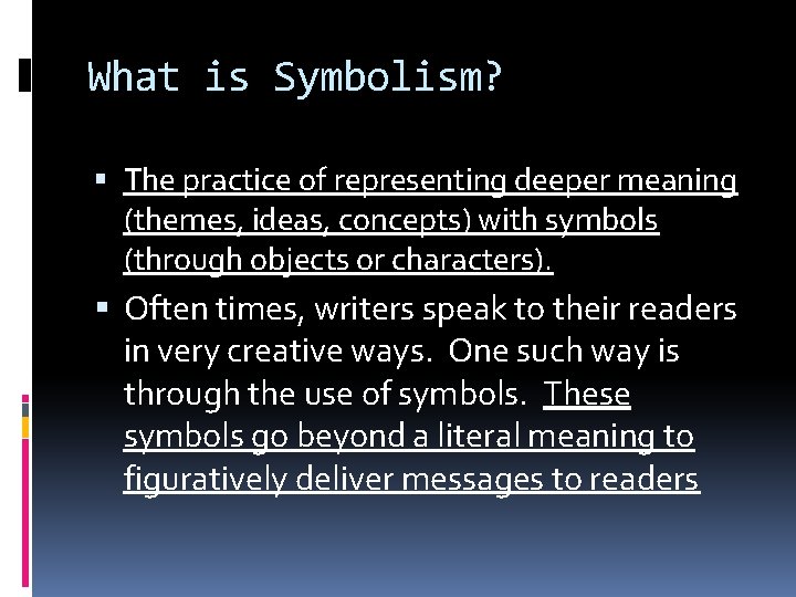 What is Symbolism? The practice of representing deeper meaning (themes, ideas, concepts) with symbols