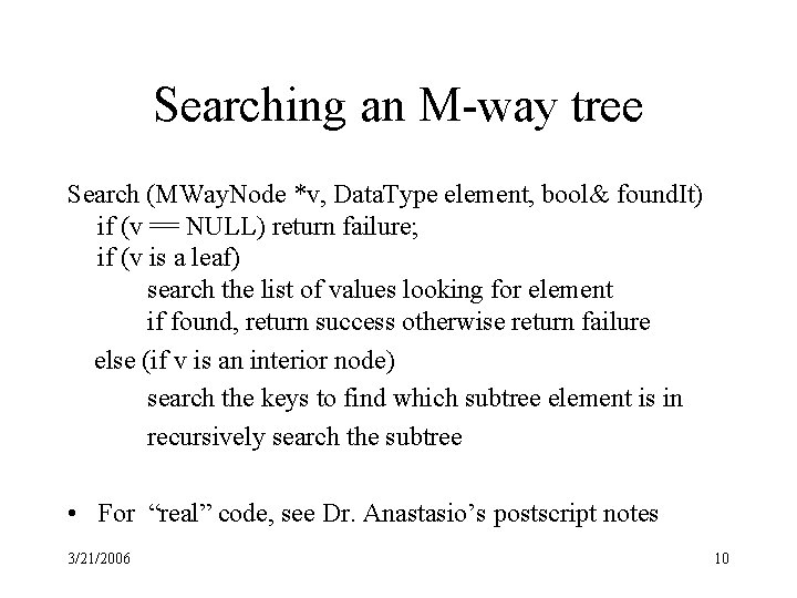 Searching an M-way tree Search (MWay. Node *v, Data. Type element, bool& found. It)