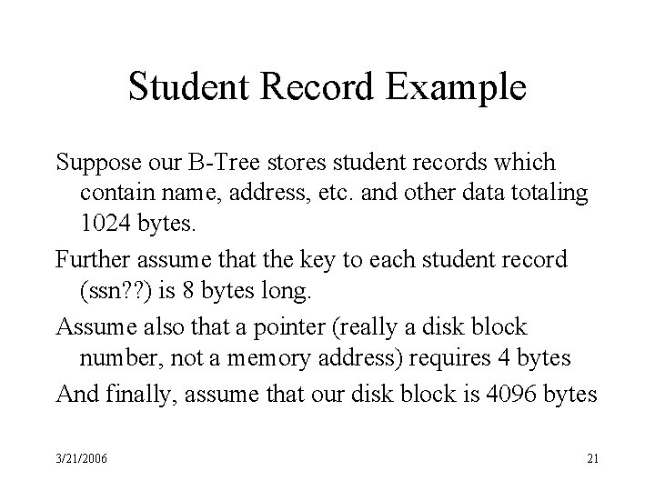 Student Record Example Suppose our B-Tree stores student records which contain name, address, etc.