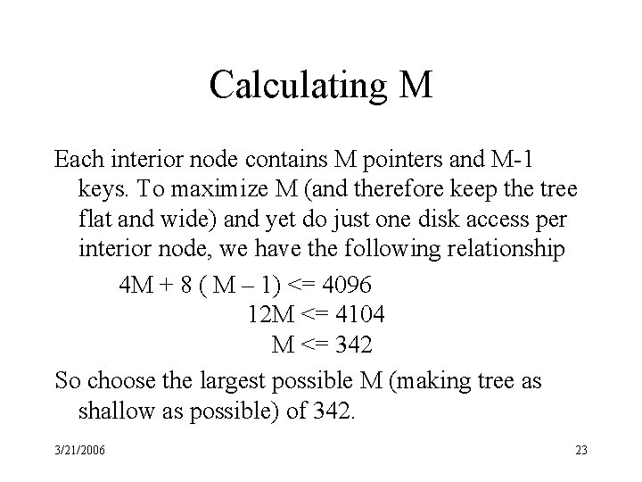 Calculating M Each interior node contains M pointers and M-1 keys. To maximize M