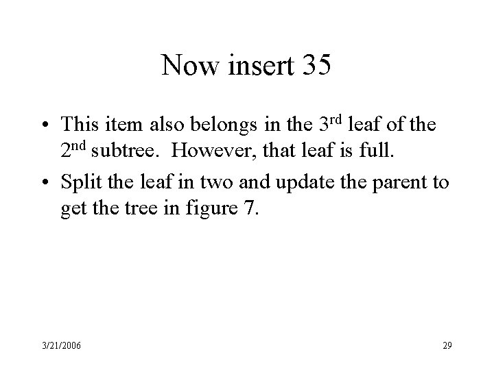 Now insert 35 • This item also belongs in the 3 rd leaf of