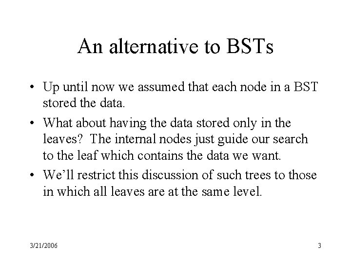 An alternative to BSTs • Up until now we assumed that each node in