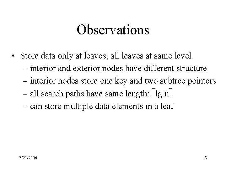 Observations • Store data only at leaves; all leaves at same level – interior