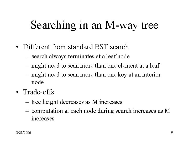 Searching in an M-way tree • Different from standard BST search – search always