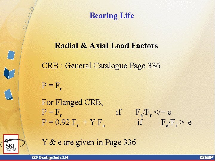 Bearing Life Radial & Axial Load Factors CRB : General Catalogue Page 336 P
