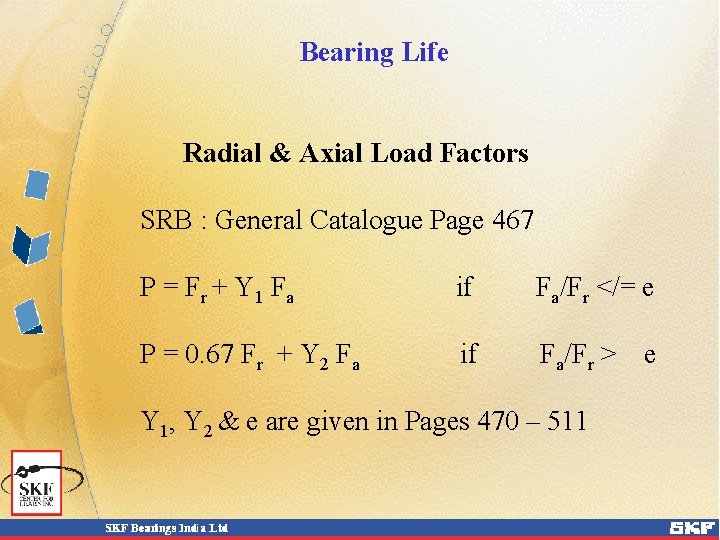 Bearing Life Radial & Axial Load Factors SRB : General Catalogue Page 467 P