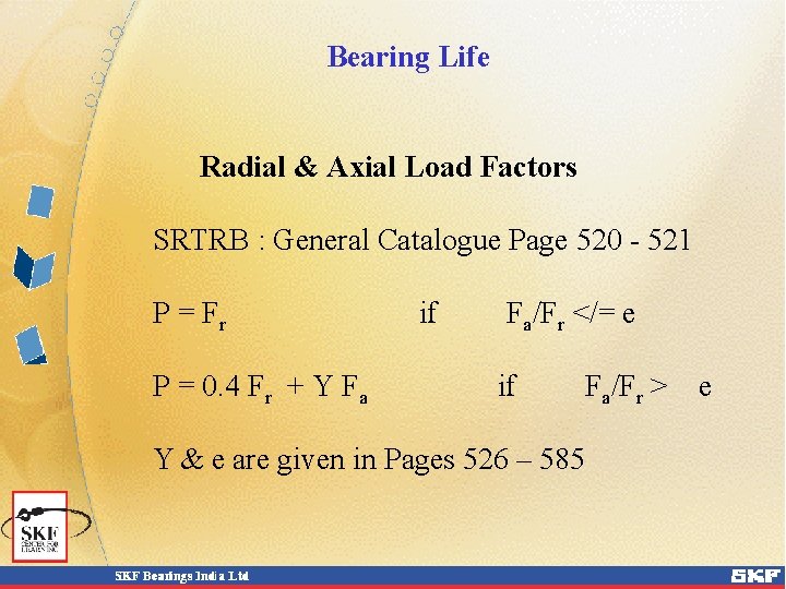 Bearing Life Radial & Axial Load Factors SRTRB : General Catalogue Page 520 -