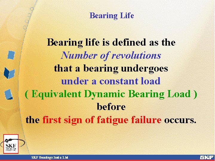 Bearing Life Bearing life is defined as the Number of revolutions that a bearing