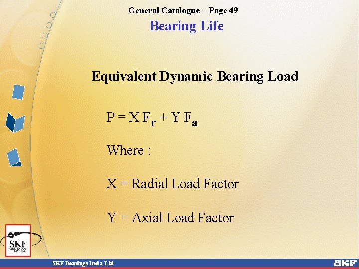 General Catalogue – Page 49 Bearing Life Equivalent Dynamic Bearing Load P = X