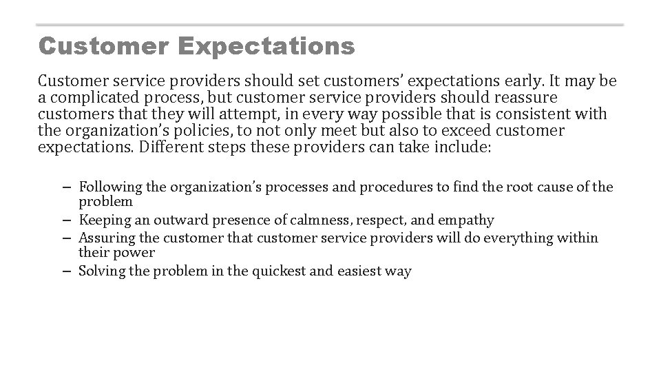 Customer Expectations Customer service providers should set customers’ expectations early. It may be a