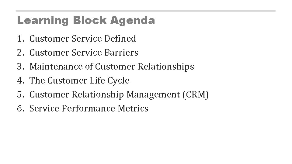 Learning Block Agenda 1. 2. 3. 4. 5. 6. Customer Service Defined Customer Service