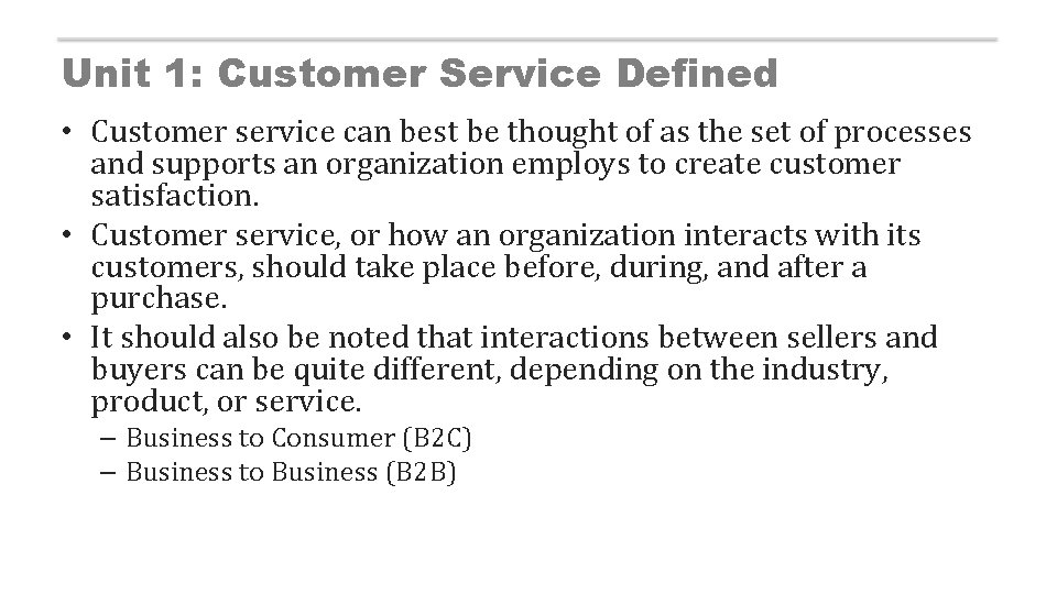 Unit 1: Customer Service Defined • Customer service can best be thought of as