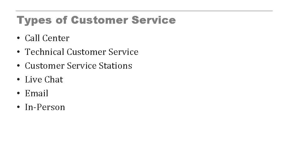 Types of Customer Service • • • Call Center Technical Customer Service Stations Live