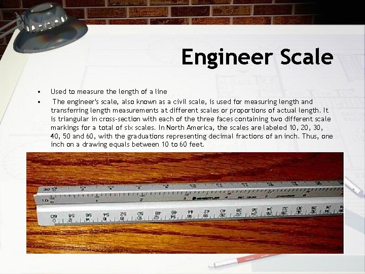 Engineer Scale • • Used to measure the length of a line The engineer's