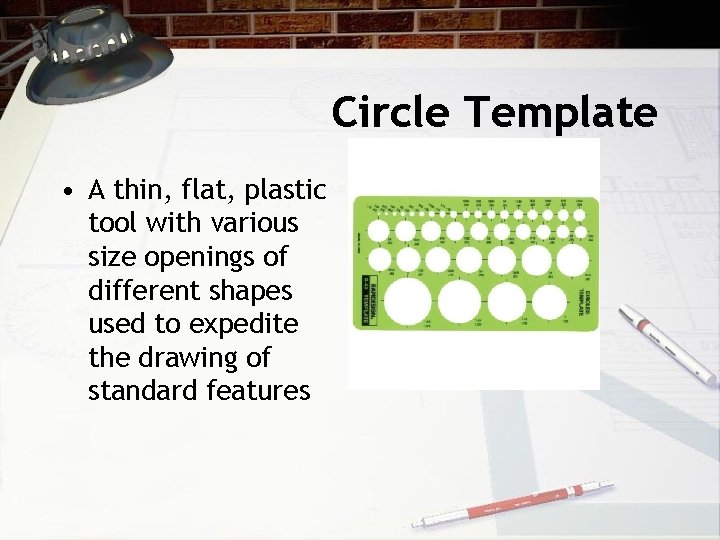 Circle Template • A thin, flat, plastic tool with various size openings of different