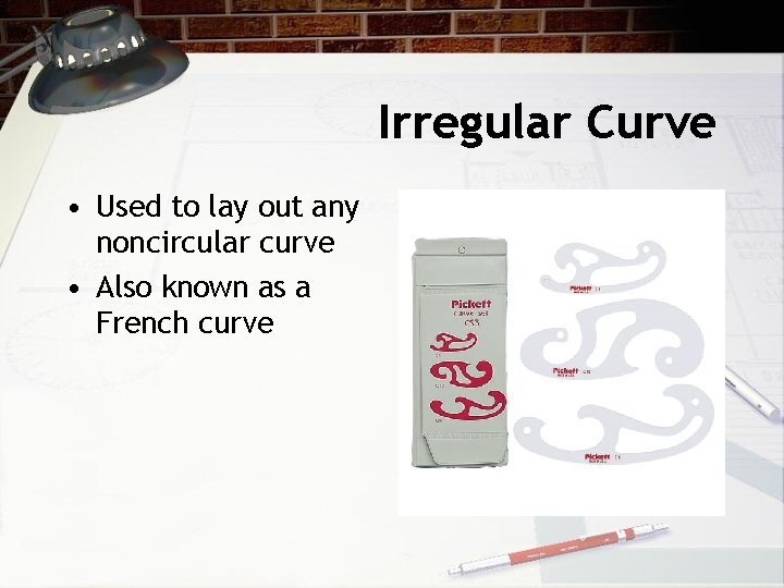 Irregular Curve • Used to lay out any noncircular curve • Also known as