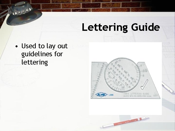 Lettering Guide • Used to lay out guidelines for lettering 