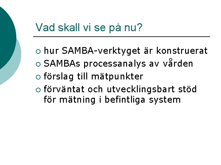 Vad skall vi se på nu? hur SAMBA-verktyget är konstruerat ¡ SAMBAs processanalys av