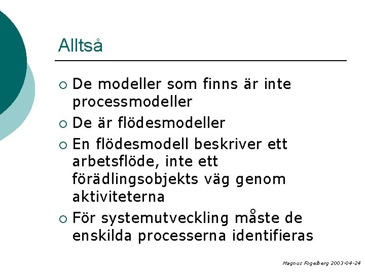 Alltså De modeller som finns är inte processmodeller ¡ De är flödesmodeller ¡ En