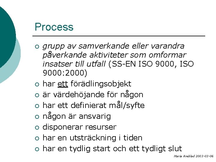 Process ¡ ¡ ¡ ¡ grupp av samverkande eller varandra påverkande aktiviteter som omformar