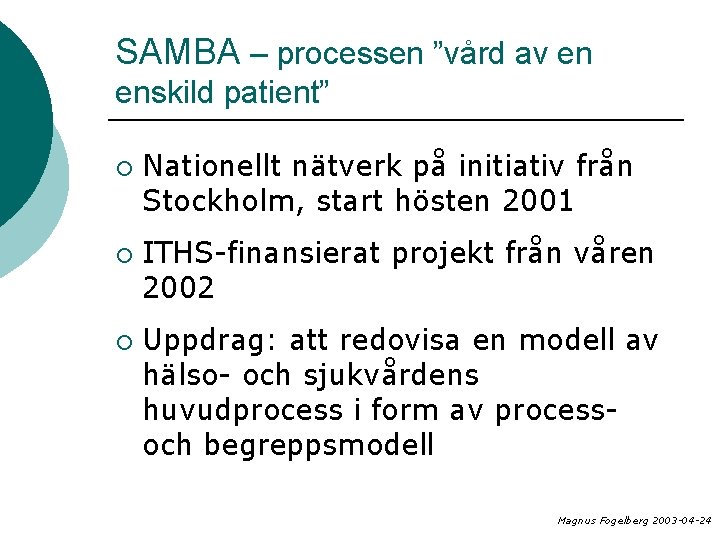 SAMBA – processen ”vård av en enskild patient” ¡ ¡ ¡ Nationellt nätverk på