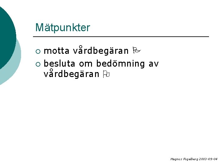 Mätpunkter motta vårdbegäran ¡ besluta om bedömning av vårdbegäran ¡ Magnus Fogelberg 2003 -09