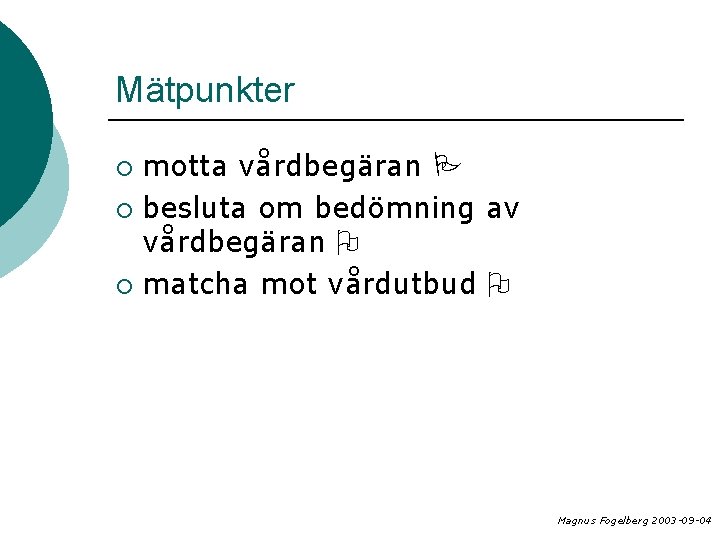 Mätpunkter motta vårdbegäran ¡ besluta om bedömning av vårdbegäran ¡ matcha mot vårdutbud ¡