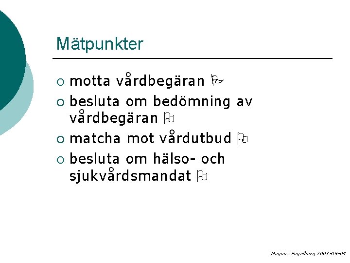 Mätpunkter motta vårdbegäran ¡ besluta om bedömning av vårdbegäran ¡ matcha mot vårdutbud ¡