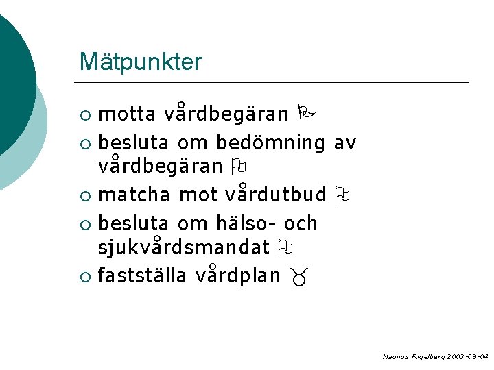 Mätpunkter motta vårdbegäran ¡ besluta om bedömning av vårdbegäran ¡ matcha mot vårdutbud ¡