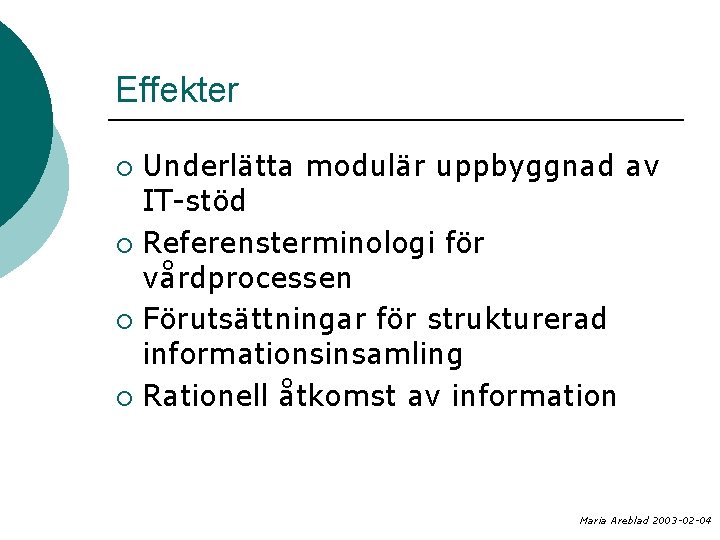 Effekter Underlätta modulär uppbyggnad av IT-stöd ¡ Referensterminologi för vårdprocessen ¡ Förutsättningar för strukturerad