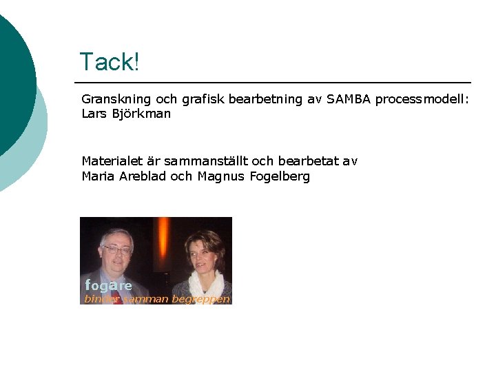 Tack! Granskning och grafisk bearbetning av SAMBA processmodell: Lars Björkman Materialet är sammanställt och