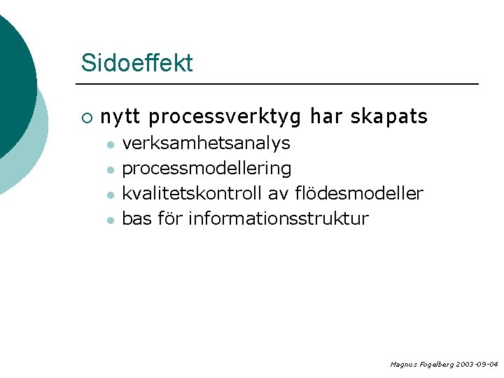 Sidoeffekt ¡ nytt processverktyg har skapats l l verksamhetsanalys processmodellering kvalitetskontroll av flödesmodeller bas