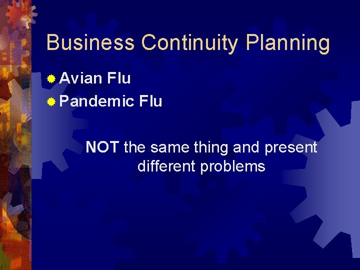 Business Continuity Planning ® Avian Flu ® Pandemic Flu NOT the same thing and