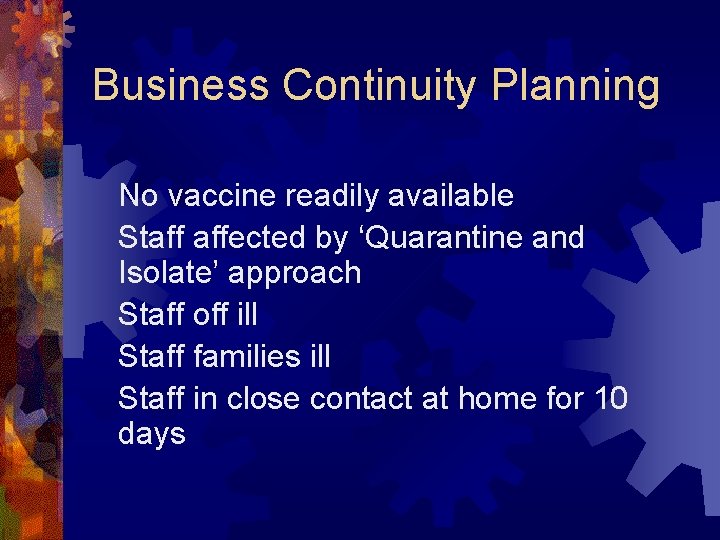 Business Continuity Planning No vaccine readily available Staff affected by ‘Quarantine and Isolate’ approach