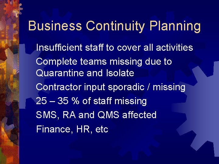 Business Continuity Planning Insufficient staff to cover all activities Complete teams missing due to