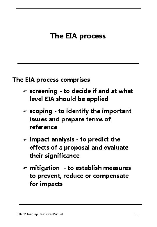 The EIA process comprises F screening - to decide if and at what level