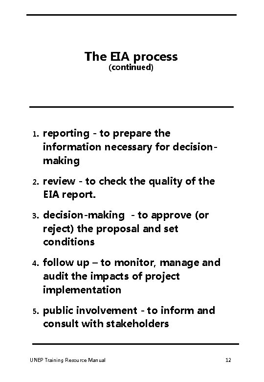 The EIA process (continued) 1. reporting - to prepare the information necessary for decisionmaking