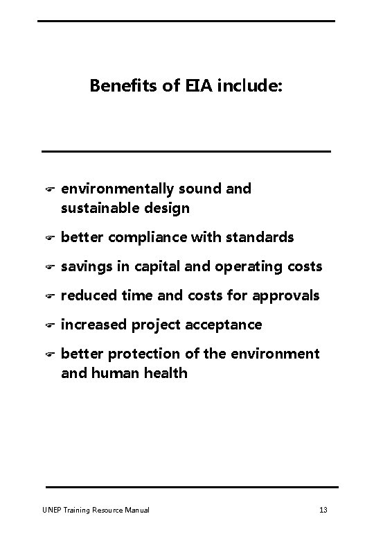 Benefits of EIA include: F environmentally sound and sustainable design F better compliance with