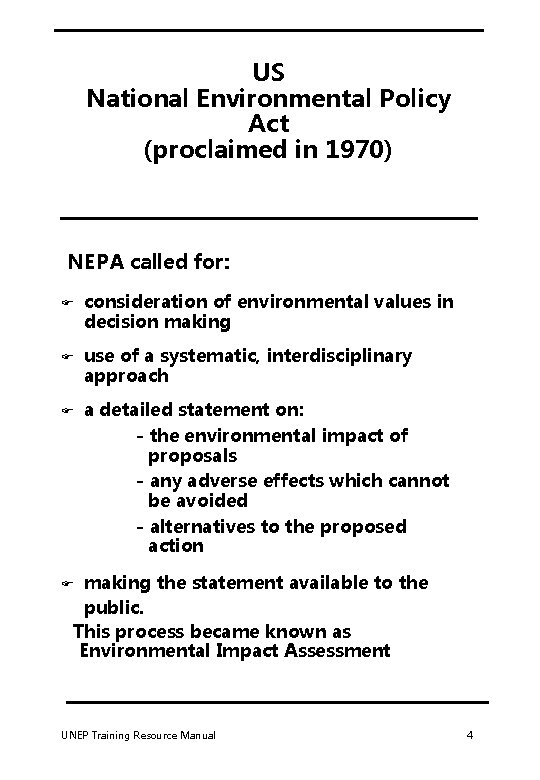 US National Environmental Policy Act (proclaimed in 1970) NEPA called for: F consideration of