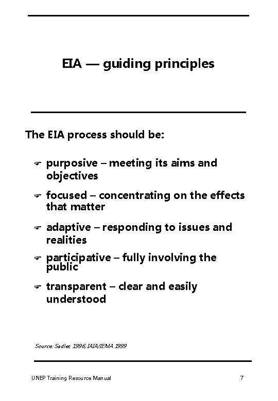 EIA — guiding principles The EIA process should be: F purposive – meeting its