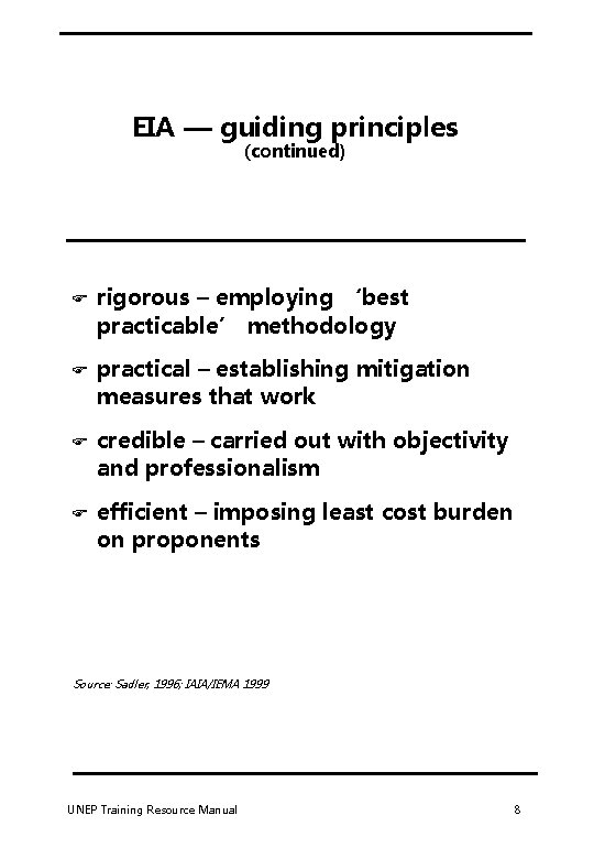 EIA — guiding principles (continued) F rigorous – employing ‘best practicable’ methodology F practical