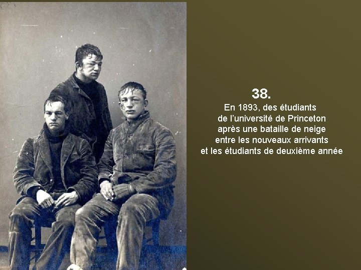 38. En 1893, des étudiants de l’université de Princeton après une bataille de neige