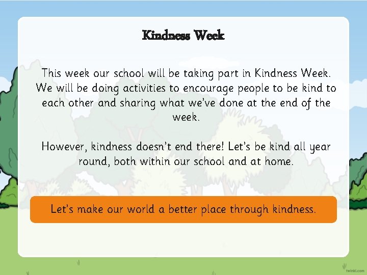 Kindness Week This week our school will be taking part in Kindness Week. We