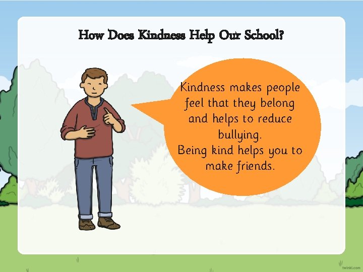 How Does Kindness Help Our School? Kindness makes people feel that they belong and