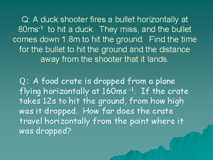 Q: A duck shooter fires a bullet horizontally at 80 ms-1 to hit a