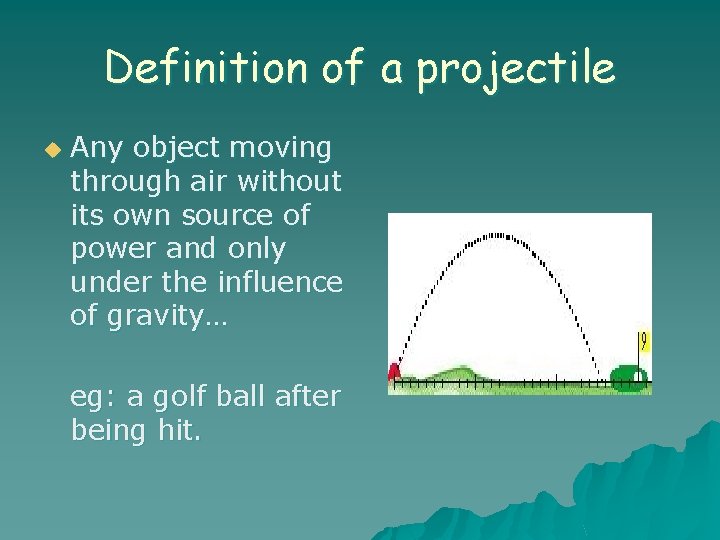 Definition of a projectile u Any object moving through air without its own source