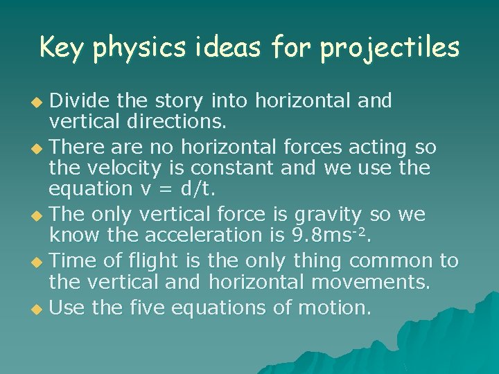 Key physics ideas for projectiles Divide the story into horizontal and vertical directions. u
